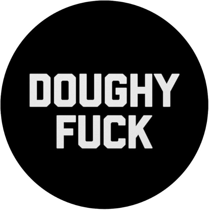 Doughy Fuck - Funny Saying Sarcastic Fat Guy Chubby Fat PopSockets Adhesive PopGrip