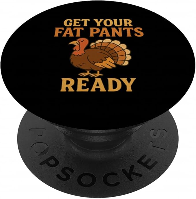 Get Your Fat Pants Ready Thanksgiving Turkey Design PopSockets Adhesive PopGrip