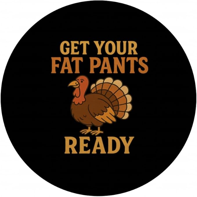 Get Your Fat Pants Ready Thanksgiving Turkey Design PopSockets Adhesive PopGrip