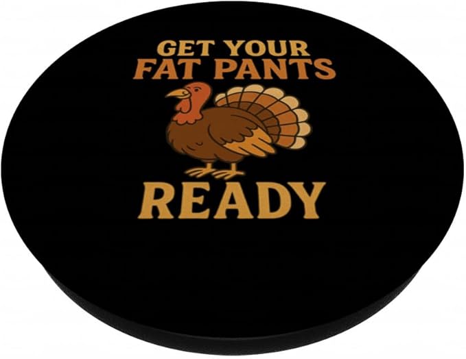 Get Your Fat Pants Ready Thanksgiving Turkey Design PopSockets Adhesive PopGrip