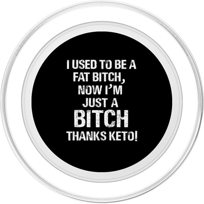 I Used To Be A Fat Bitch, Now I'm Just A Bitch. Thanks Keto! PopSockets PopGrip for MagSafe