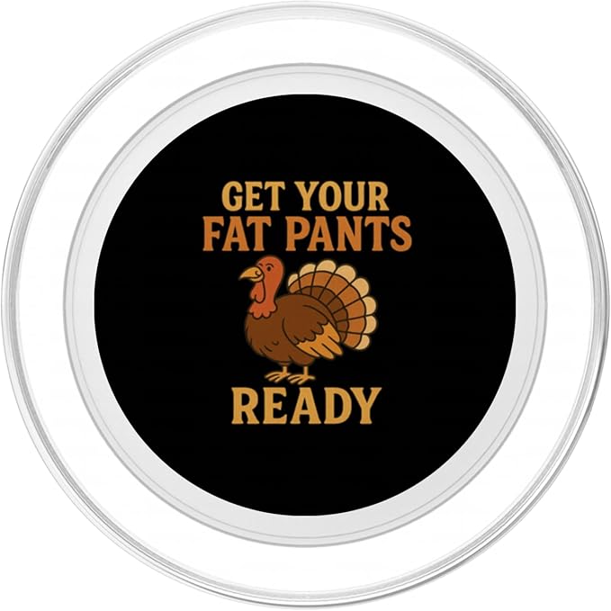 Get Your Fat Pants Ready Thanksgiving Turkey Design PopSockets PopGrip for MagSafe